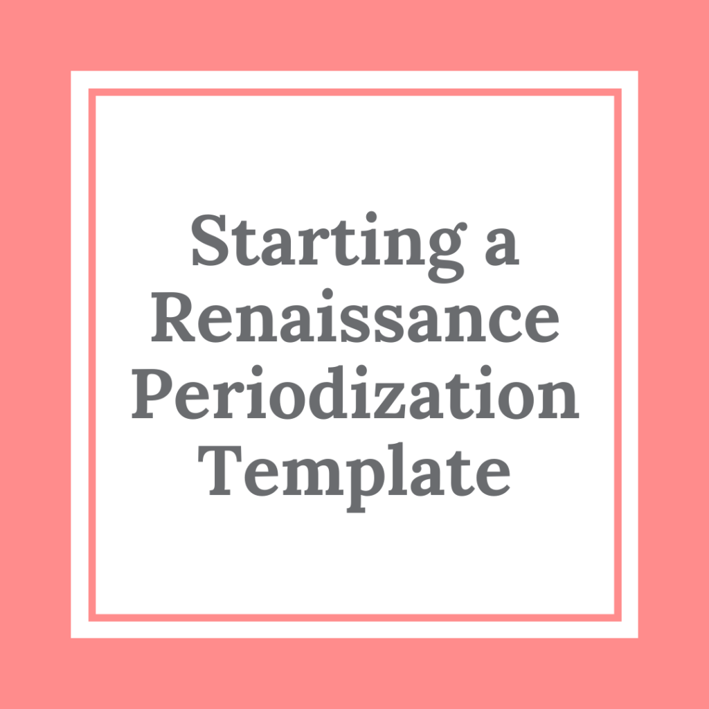 Starting a Renaissance Periodization Template Amanda Dvorak